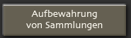 Aufbewahrung von Sammlungen